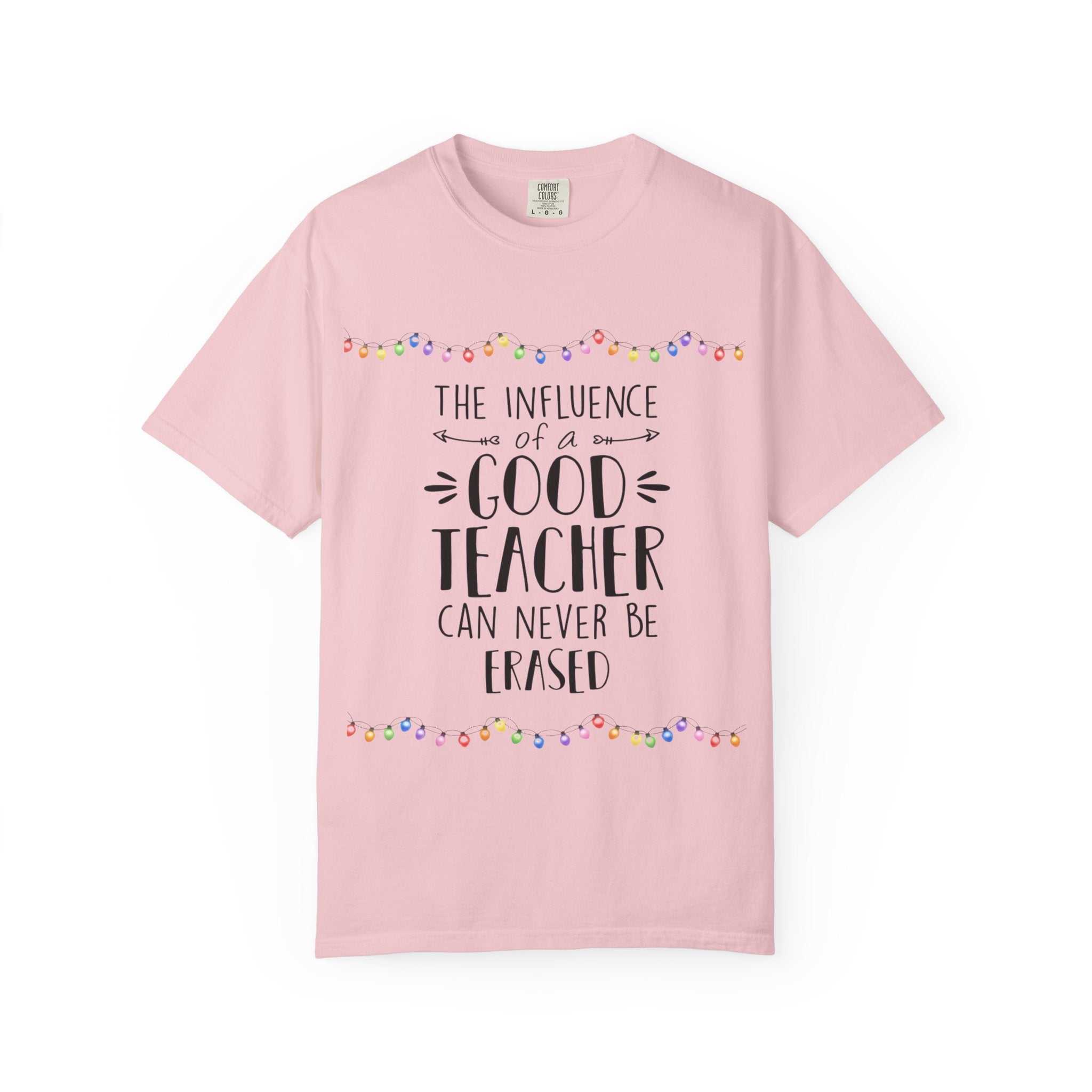 Teacher Appreciation T-Shirt — "The Influence of a Good Teacher Can Never Be Erased"