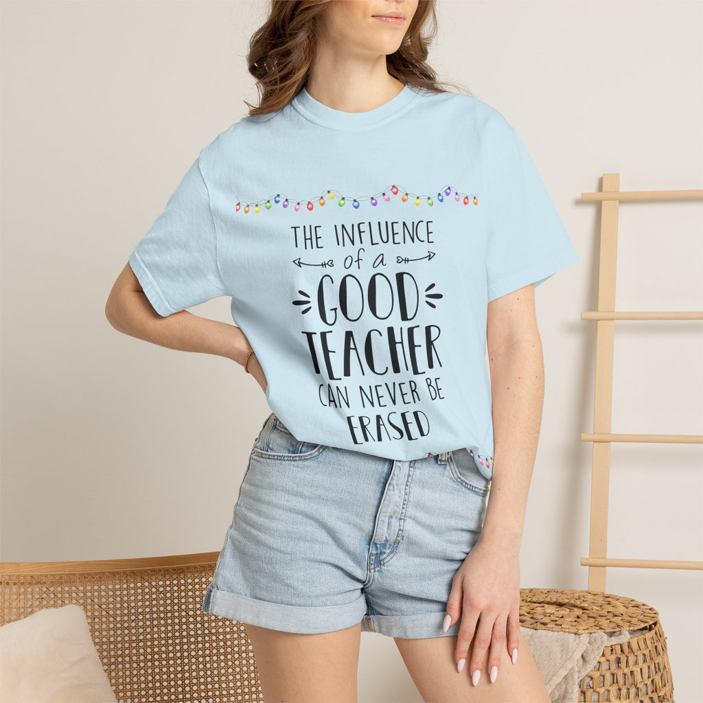 Teacher Appreciation T-Shirt — "The Influence of a Good Teacher Can Never Be Erased"