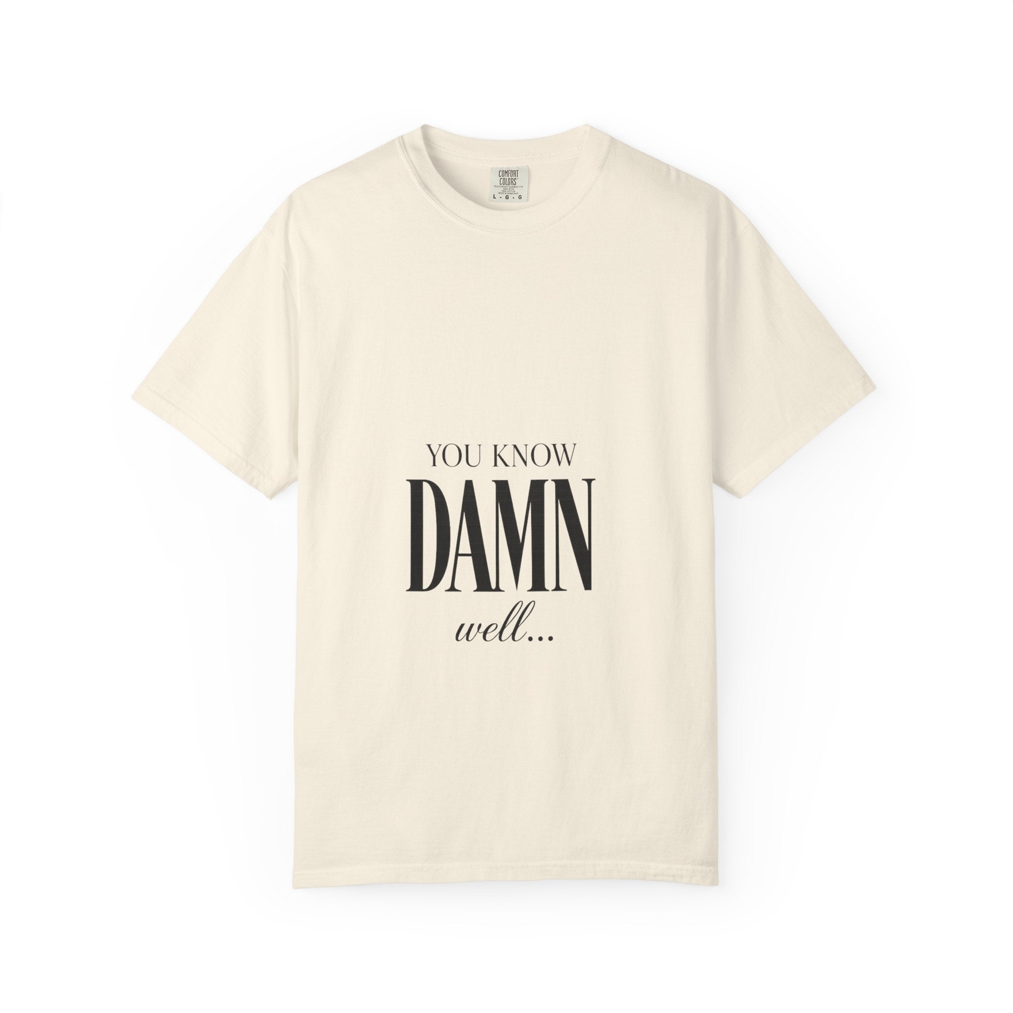 You Know Damn Well Tee — Minimalist Script Graphic T-Shirt