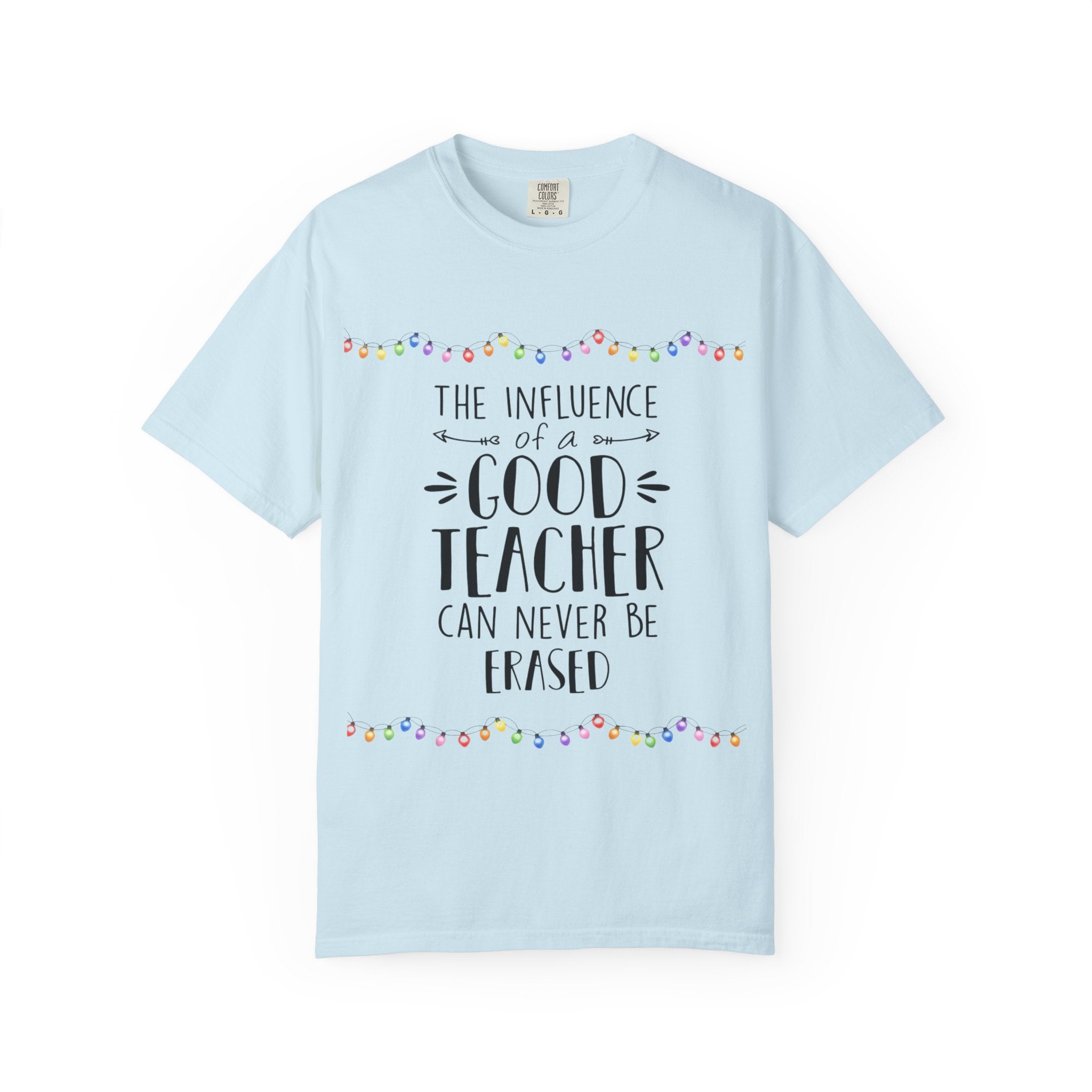 Teacher Appreciation T-Shirt — "The Influence of a Good Teacher Can Never Be Erased"