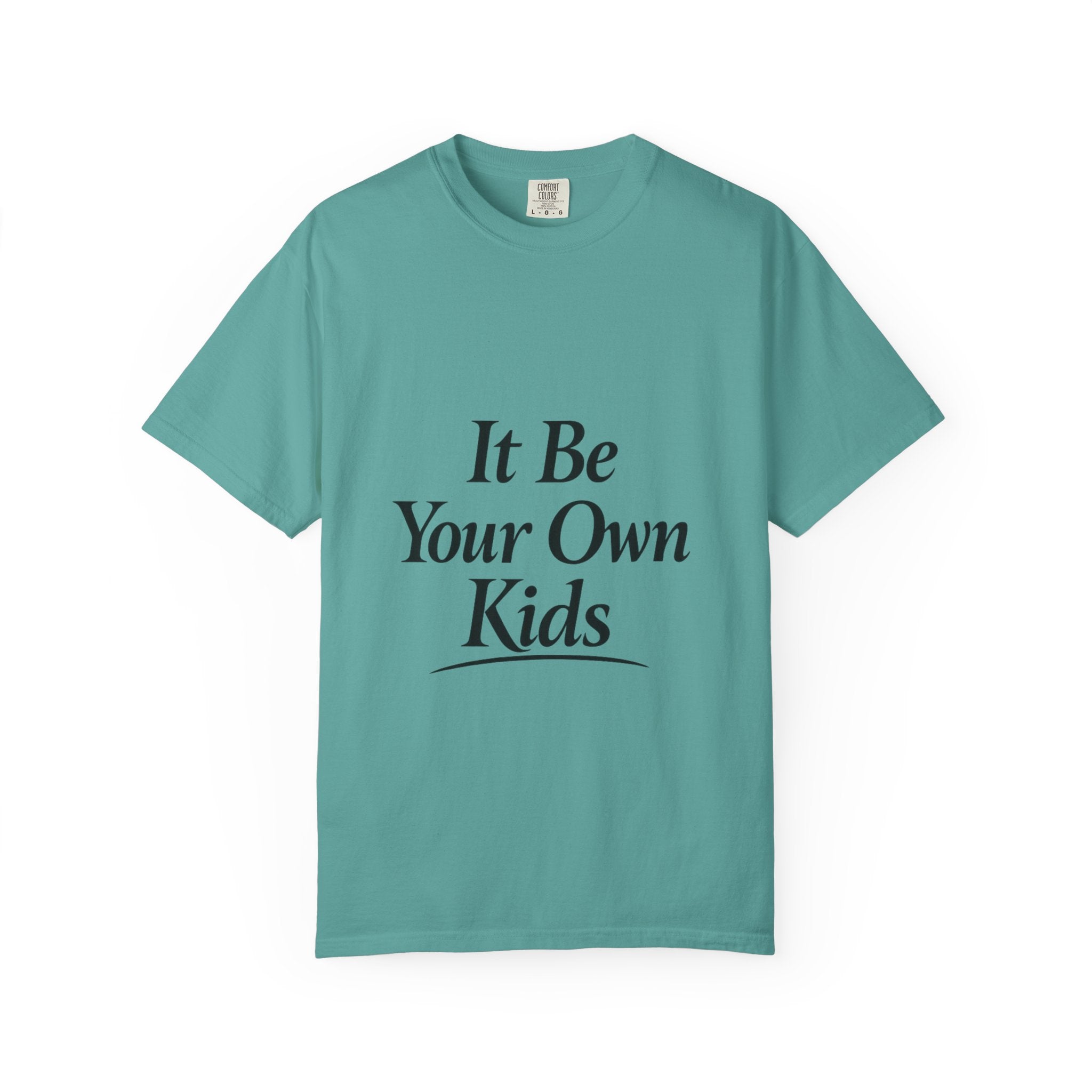 Adult It Be Your Own Kids T-Shirt