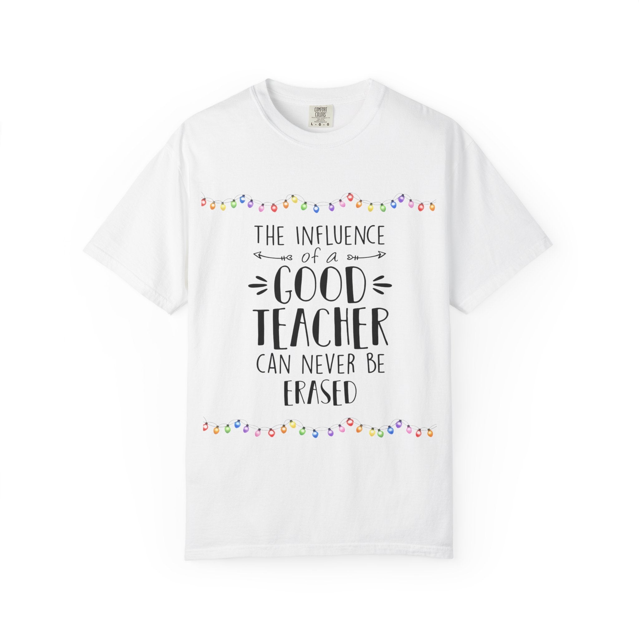 Teacher Appreciation T-Shirt — "The Influence of a Good Teacher Can Never Be Erased"