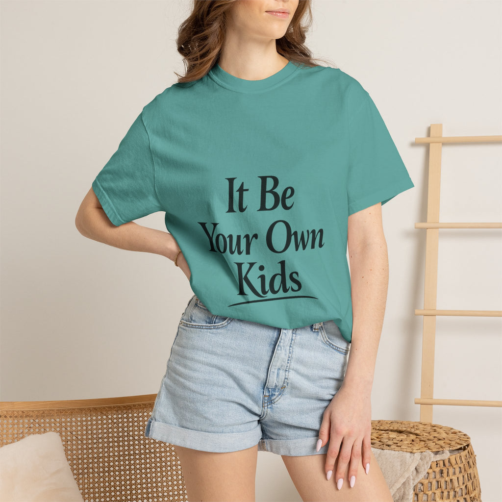 Adult It Be Your Own Kids T-Shirt