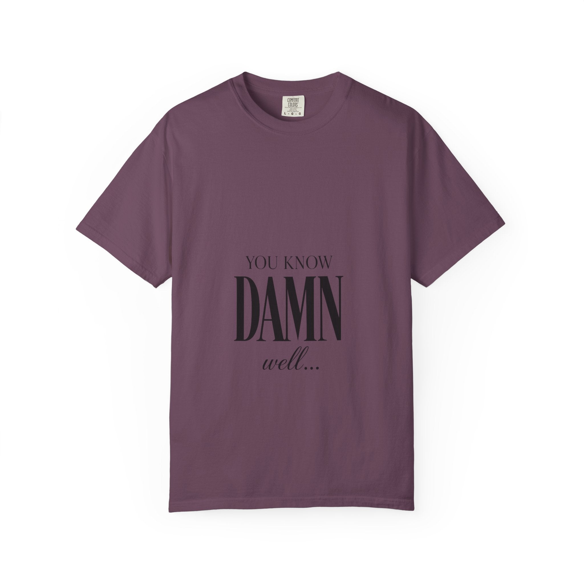 You Know Damn Well Tee — Minimalist Script Graphic T-Shirt