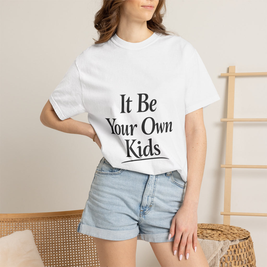 Adult It Be Your Own Kids T-Shirt