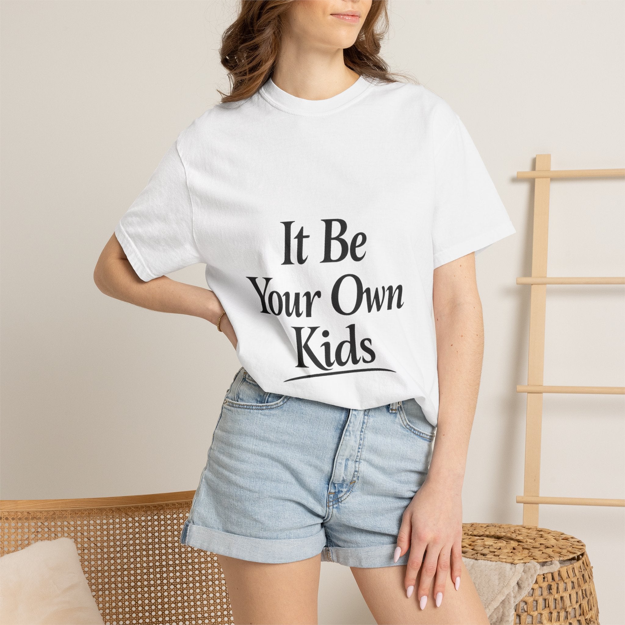 Adult It Be Your Own Kids T-Shirt