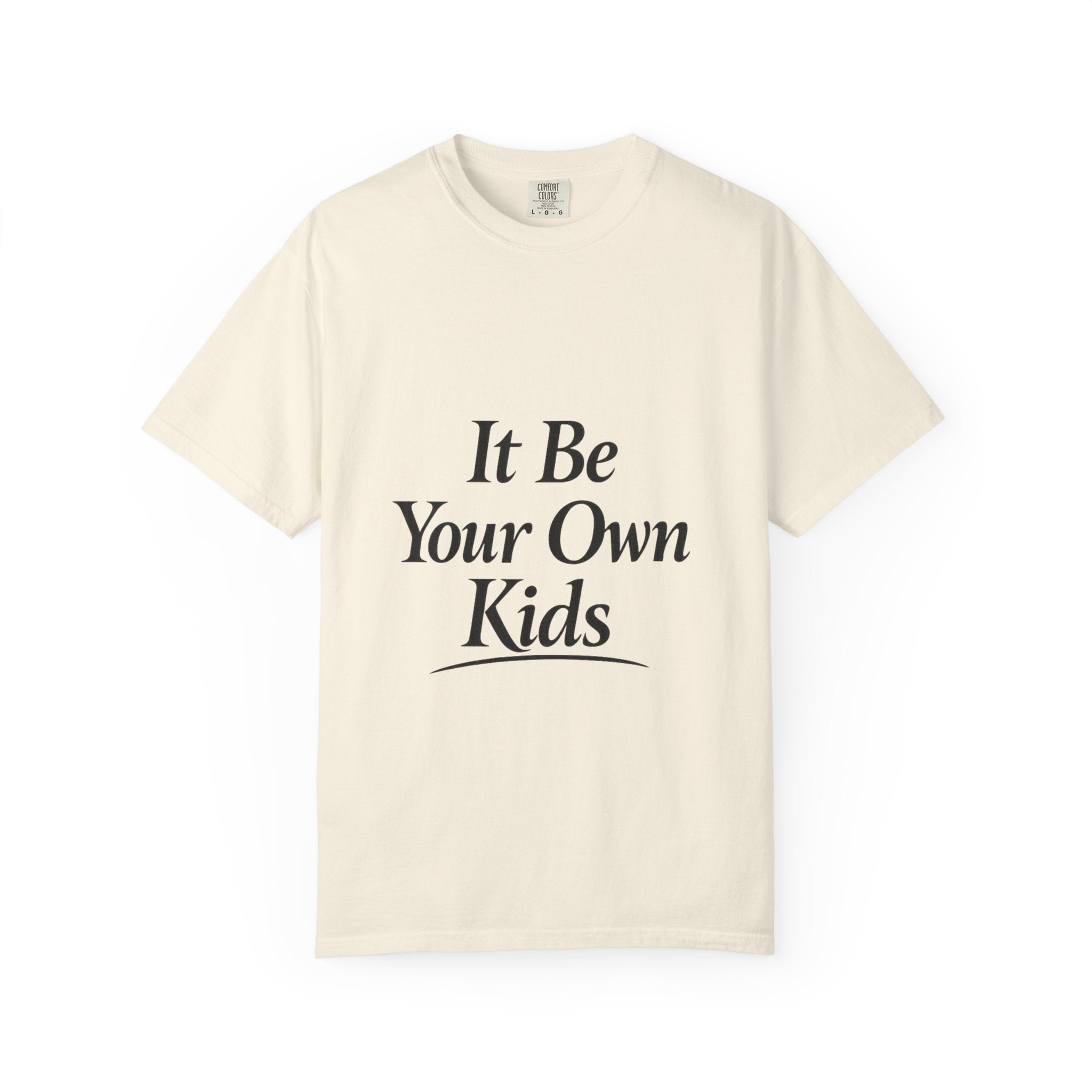 Adult It Be Your Own Kids T-Shirt