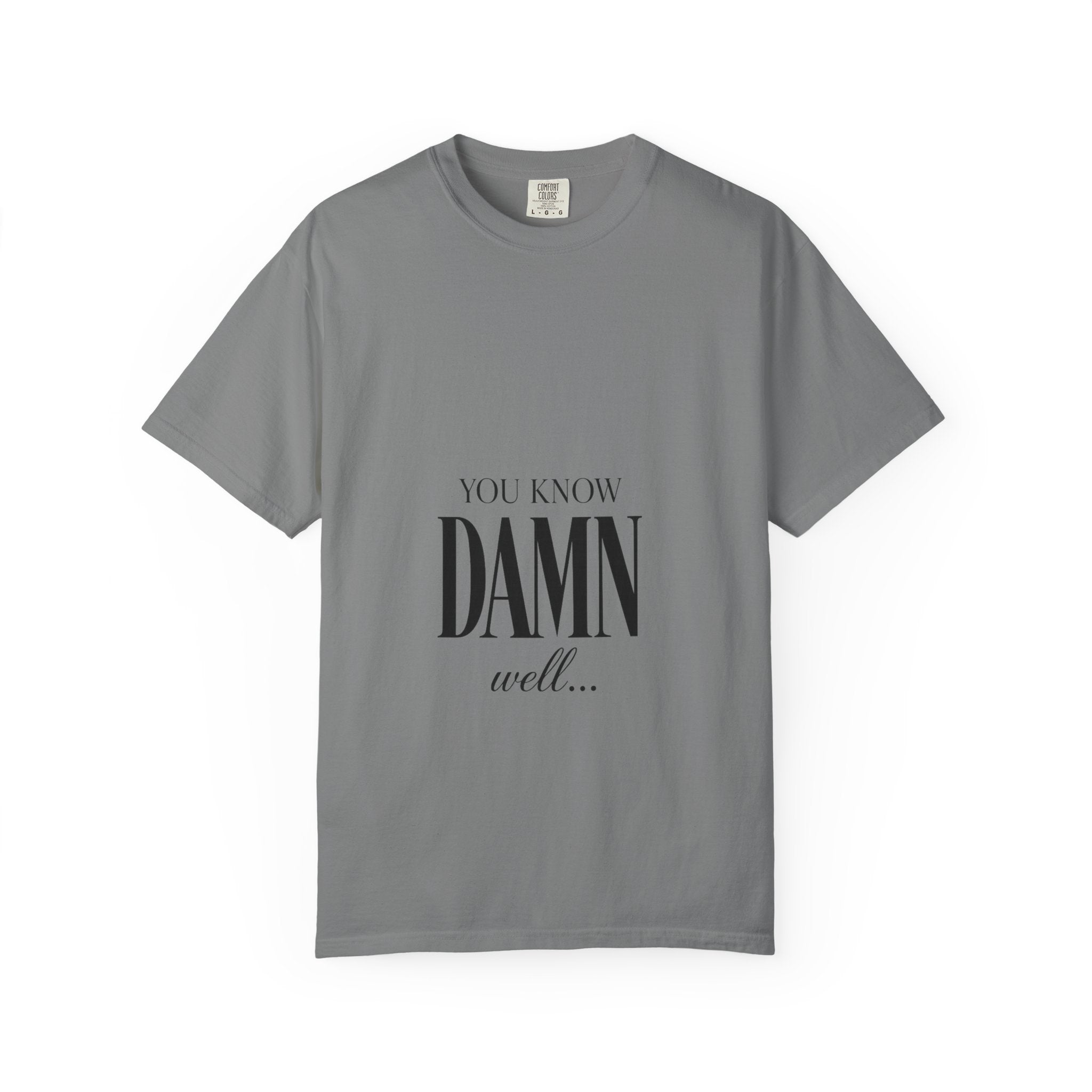 You Know Damn Well Tee — Minimalist Script Graphic T-Shirt
