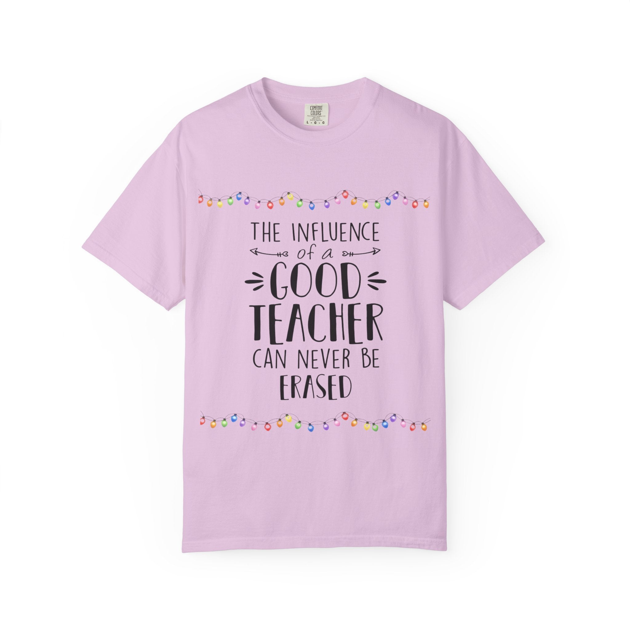 Teacher Appreciation T-Shirt — "The Influence of a Good Teacher Can Never Be Erased"
