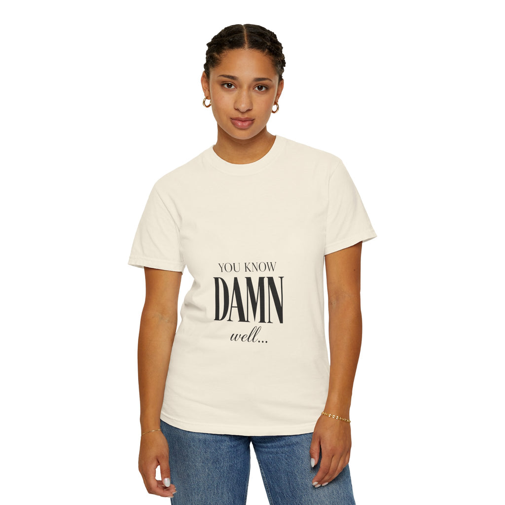 You Know Damn Well Tee — Minimalist Script Graphic T-Shirt