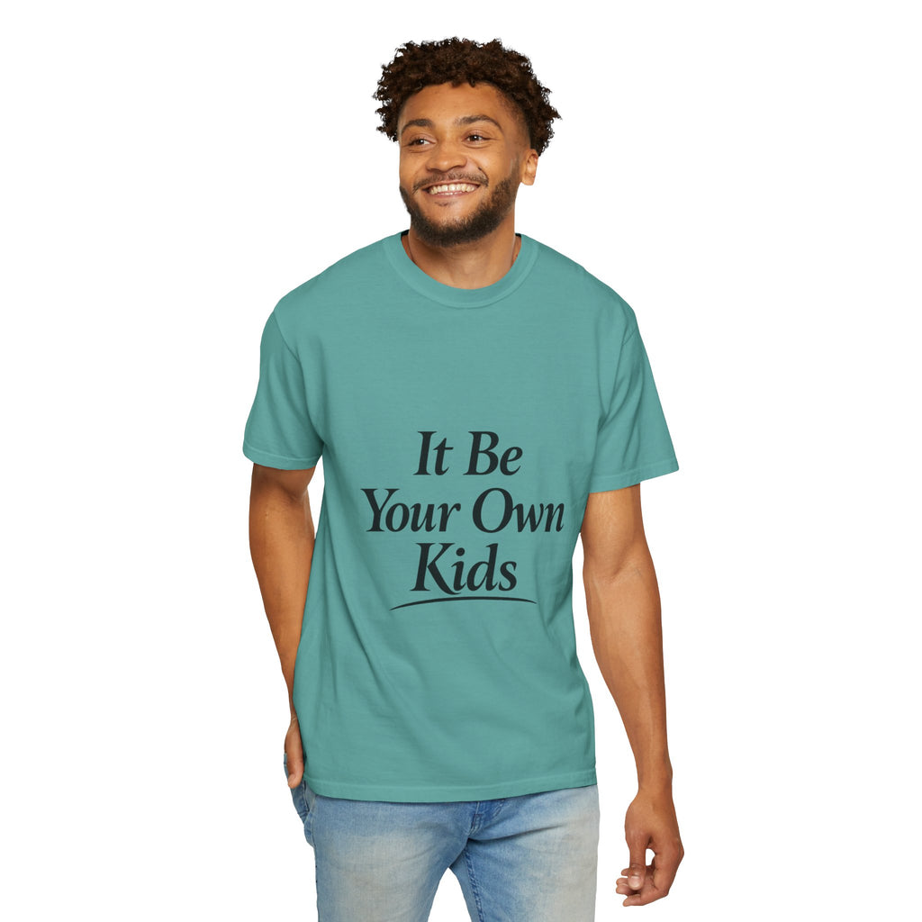 Adult It Be Your Own Kids T-Shirt