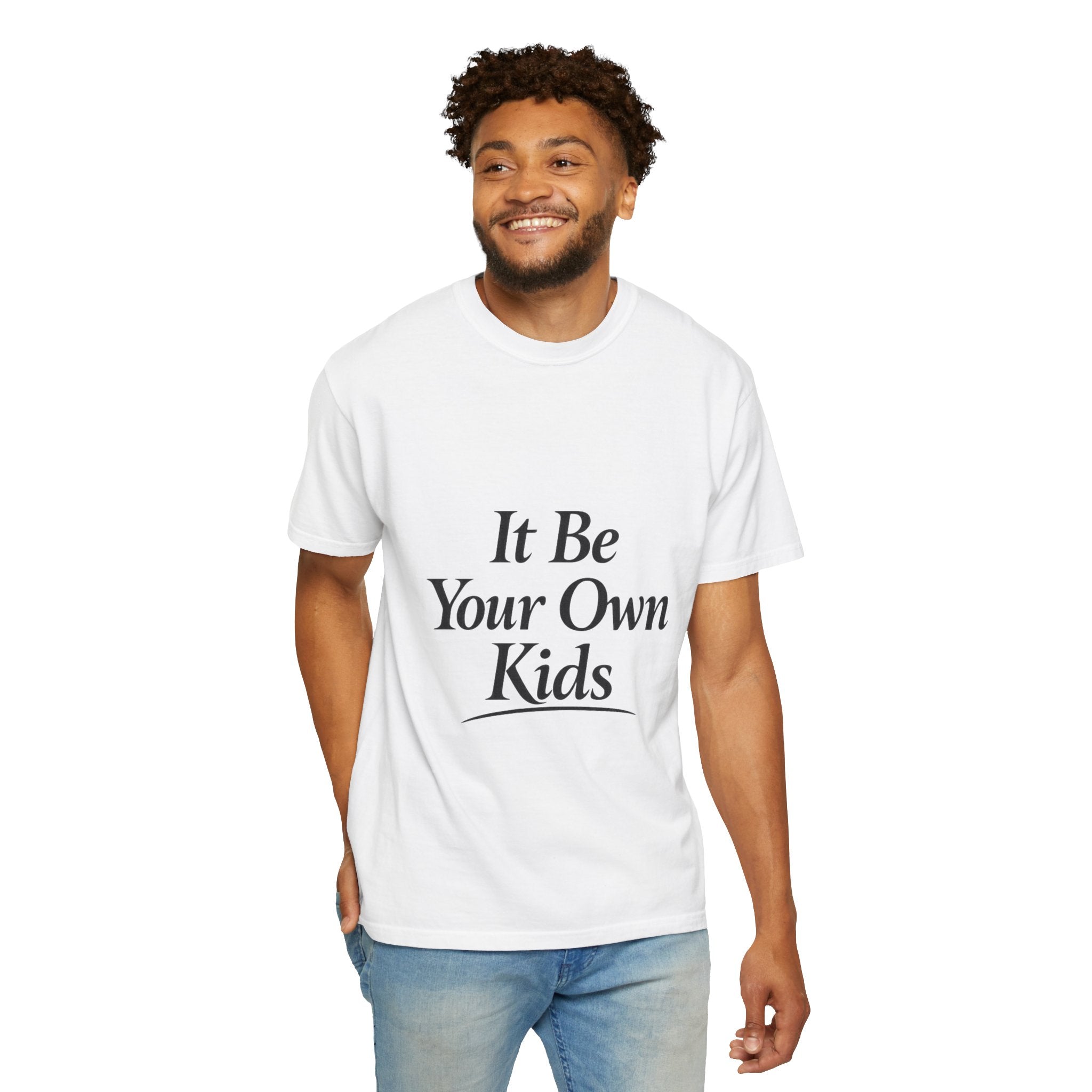 Adult It Be Your Own Kids T-Shirt