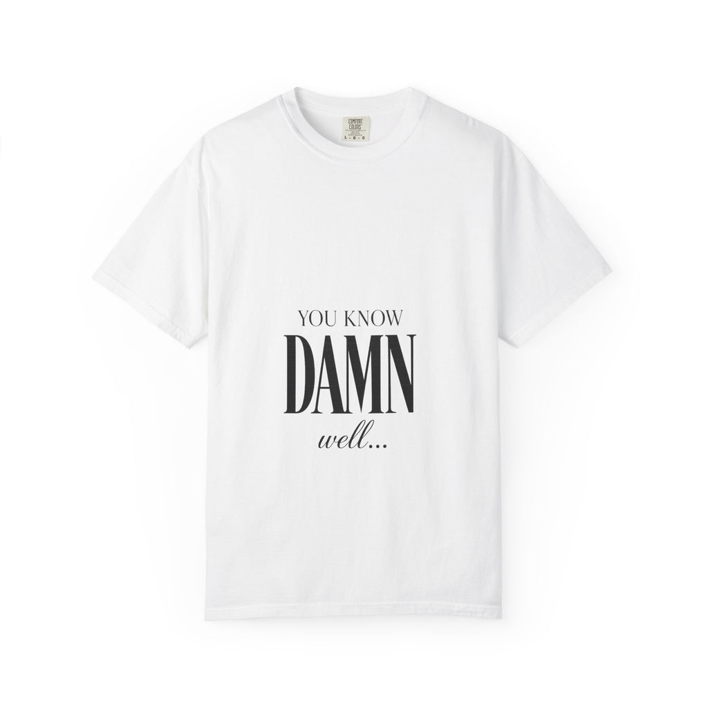 You Know Damn Well Tee — Minimalist Script Graphic T-Shirt