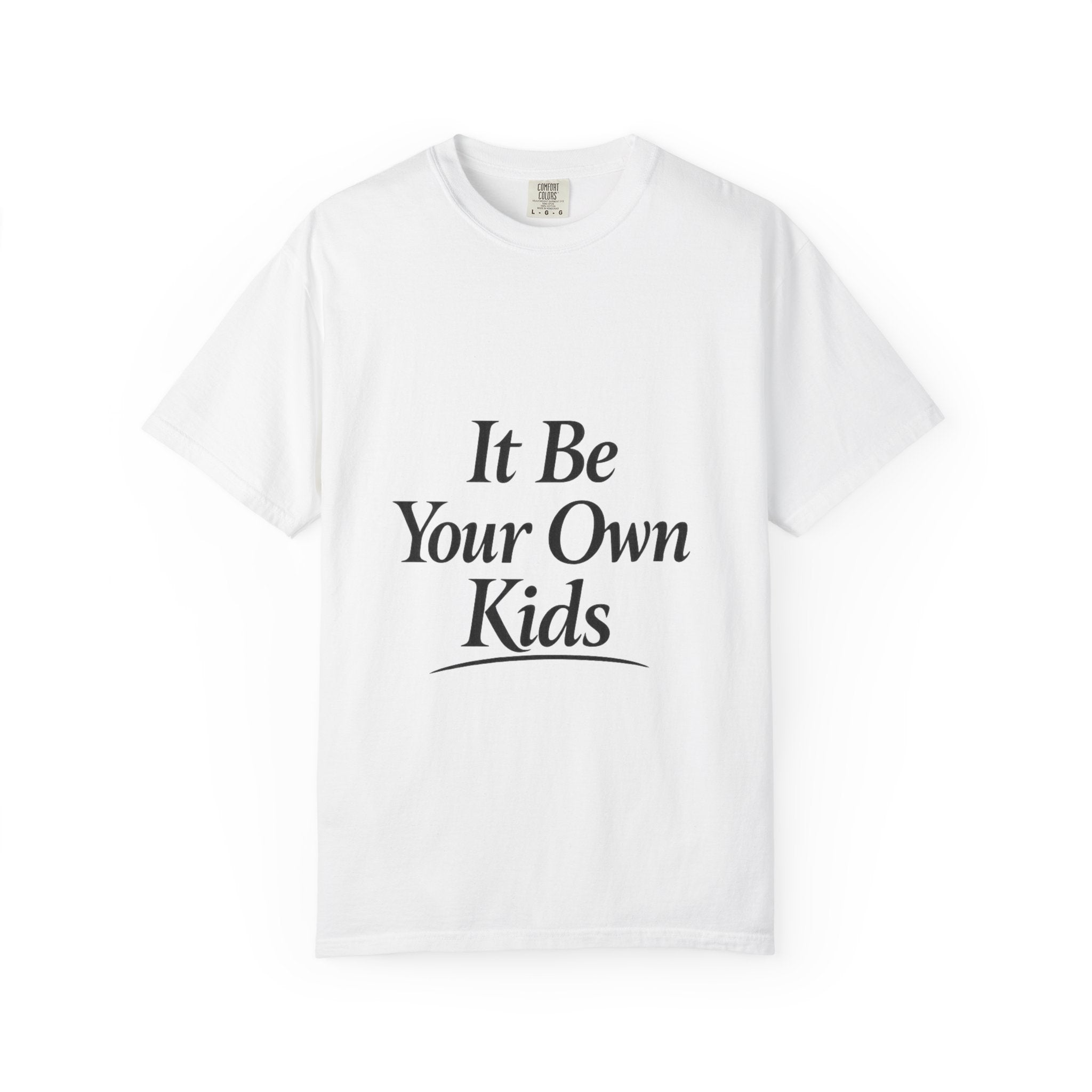 Adult It Be Your Own Kids T-Shirt