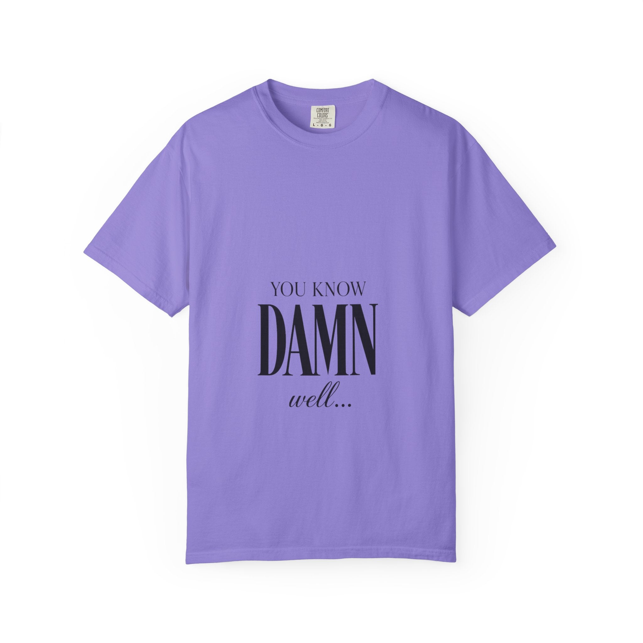 You Know Damn Well Tee — Minimalist Script Graphic T-Shirt
