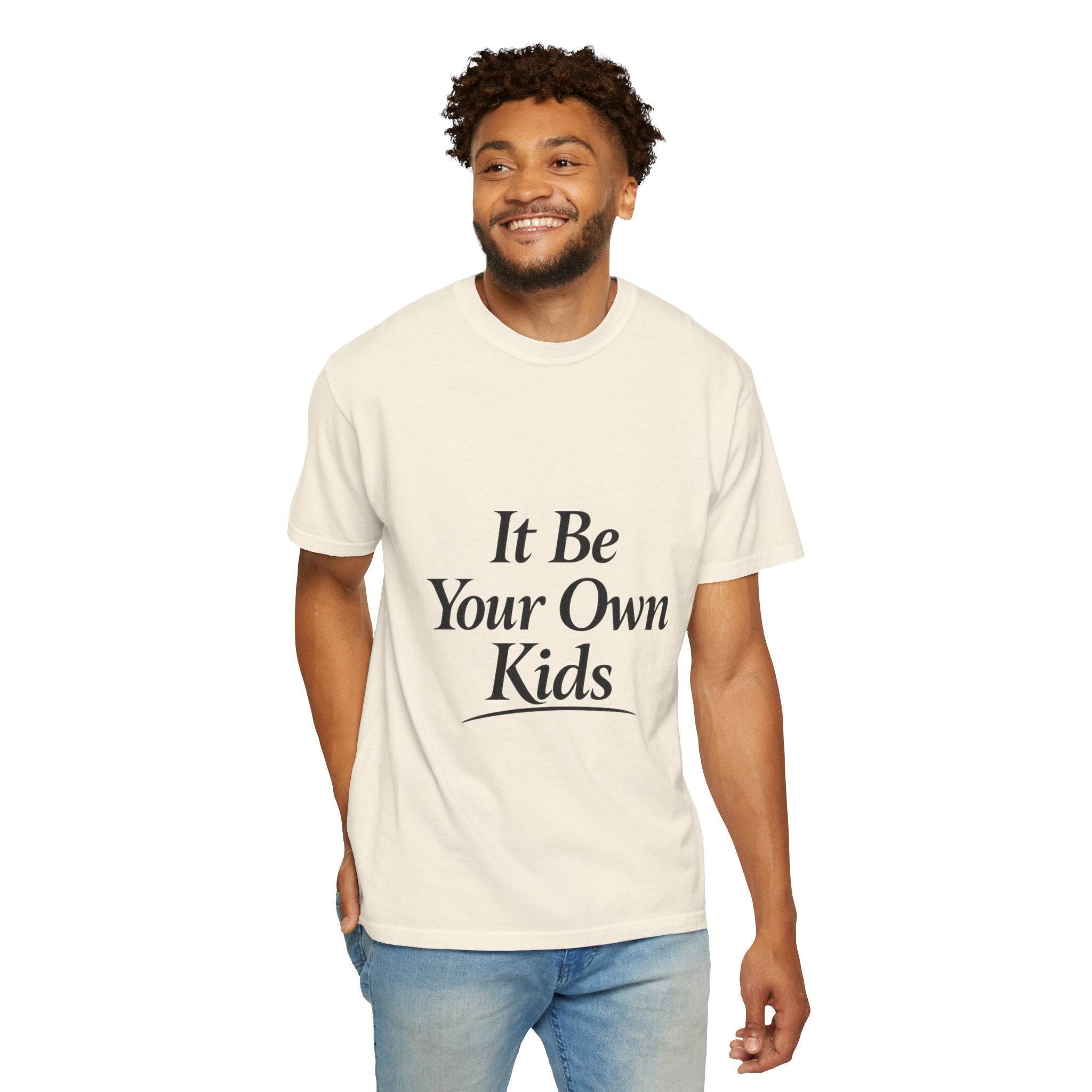 Adult It Be Your Own Kids T-Shirt