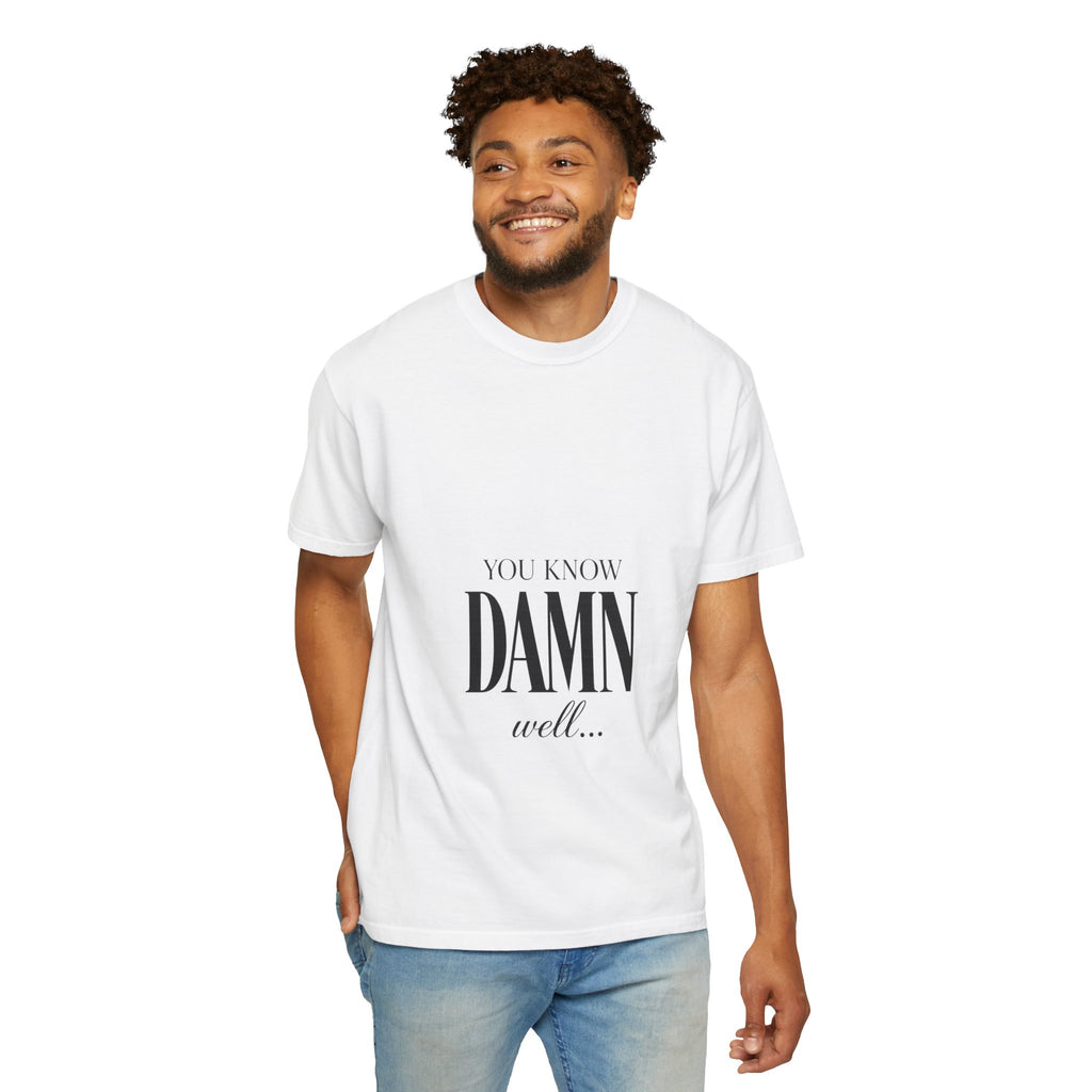 You Know Damn Well Tee — Minimalist Script Graphic T-Shirt