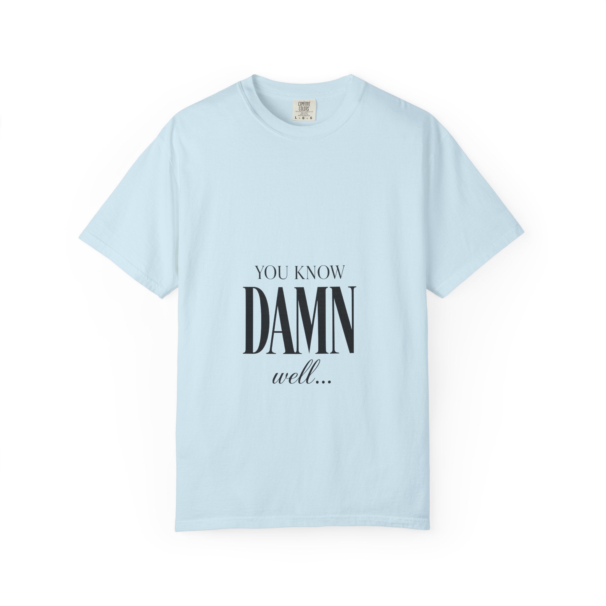 You Know Damn Well Tee — Minimalist Script Graphic T-Shirt