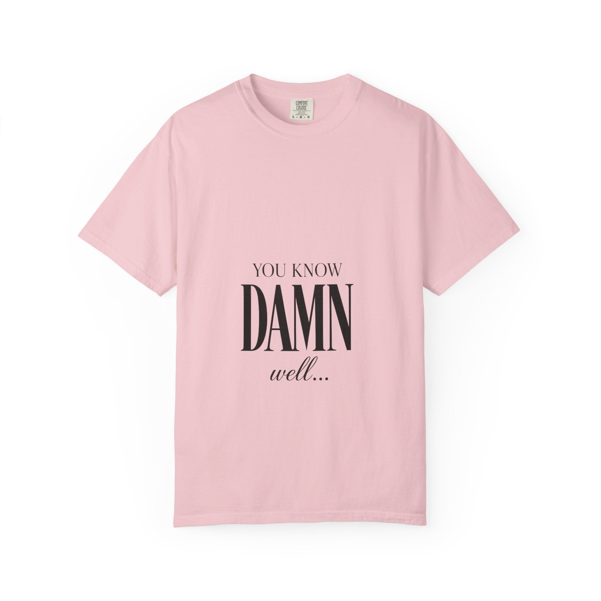 You Know Damn Well Tee — Minimalist Script Graphic T-Shirt