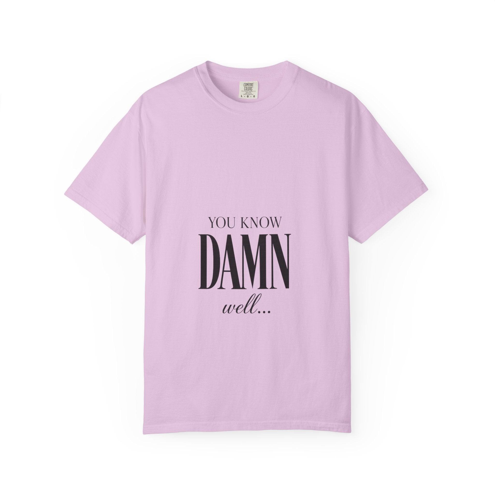 You Know Damn Well Tee — Minimalist Script Graphic T-Shirt